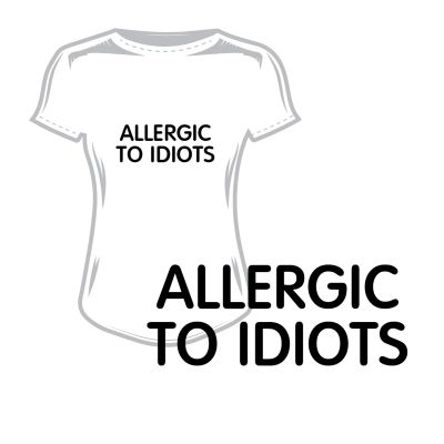 Дамска тениска allergic to idiots